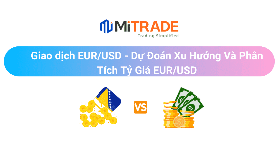 Giao Dịch EUR/USD - Cách kiếm lời khi giao dịch Các Cặp Tiền Euro trên thị trường ngoại hối